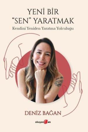 Yeni Bir Sen Yaratmak Kendini Yeniden Yaratma Yolculuğu