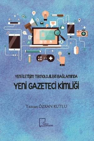 Yeni İletişim Teknolojileri Bağlamında Yeni Gazeteci Kimliği