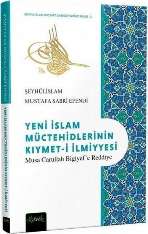 Yeni İslam Müctehidlerinin Kıymeti İlmiyyesi (Musa Carullah Bigiyef’e Reddiye)