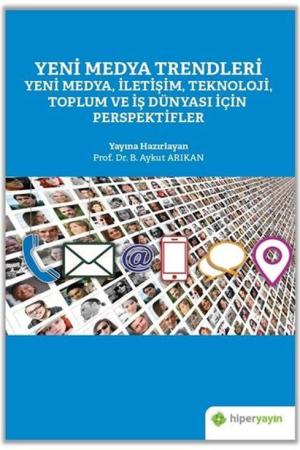 Yeni Medya Trendleri Yeni Medya, İletişim, Teknoloji Toplum ve İş Dünyası İçin Perspektifler