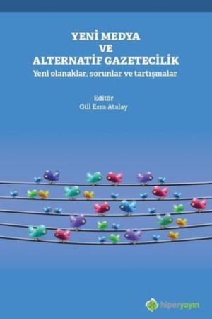Yeni Medya ve Alternatif Gazetecilik Yeni Olanaklar, Sorunlar ve Tartışmalar