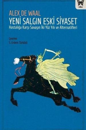 Yeni Salgın Eski Siyaset Hastalığa Karşı Savaşın İki Yüz Yılı ve Alternatifleri