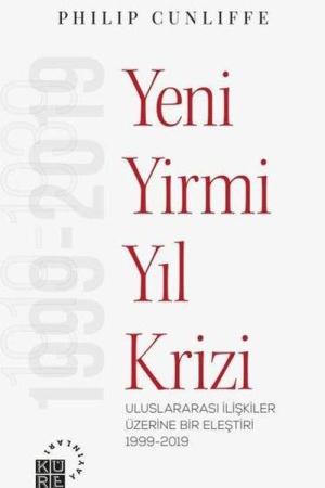 Yeni Yirmi Yıl Krizi Uluslararası İlişkiler Üzerine Bir Eleştiri 1999-2019