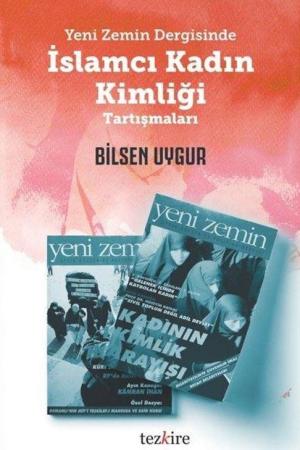 Yeni Zemin Dergisinde İslamcı Kadın Kimliği Tartışmaları