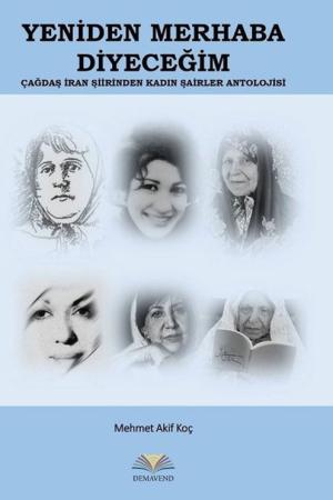 Yeniden Merhaba Diyeceğim Çağdaş İran Şiirinden Kadın Şairler Antolojisi