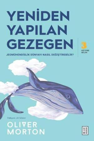 Yeniden Yapılan Gezegen / Jeomühendislik Dünyayı Nasıl Değiştirebilir?