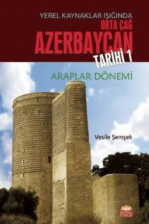 Yerel Kaynaklar Işığında Orta Çağ Azerbaycan Tarihi 1 Araplar Dönemi
