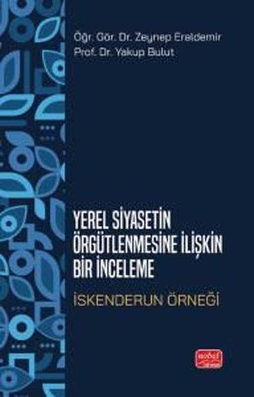Yerel Siyasetin Örğütlenmesine İlişkin Bir inceleme - İskenderun Örneği