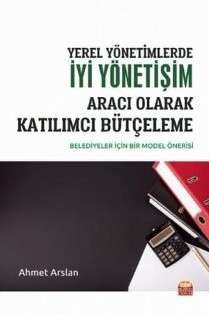 Yerel Yönetimlerde İyi Yönetişim Aracı Olarak Katılımcı Bütçeleme Belediyeler İçin Bir Model Önerisi