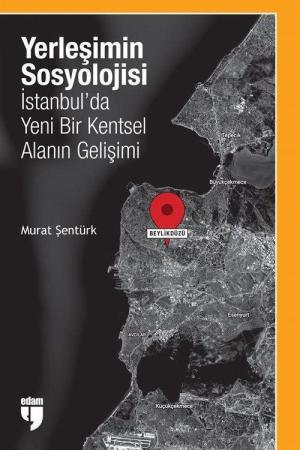 Yerleşimin Sosyolojisi: İstanbul'da Yeni Bir Kentsel Alanın Gelişimi