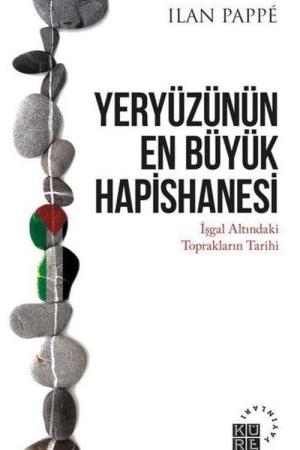 Yeryüzünün En Büyük Hapishanesi İşgal Altındaki Toprakların Tarihi