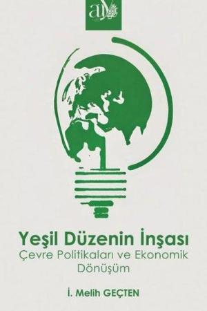 Yeşil Düzenin İnşası Çevre Politikaları ve Ekonomik Dönüşüm
