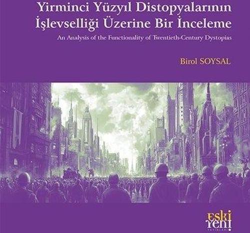 Yirminci Yüzyıl Distopyalarının İşlevselliği Üzerine Bir İnceleme