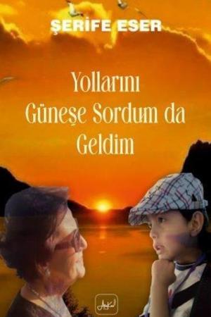 Yollarını Güneşe Sordum Da Geldim