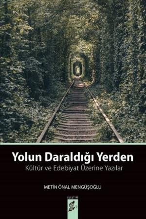 Yolun Daraldığı Yerden Kültür ve Edebiyat Üzerine Yazılar