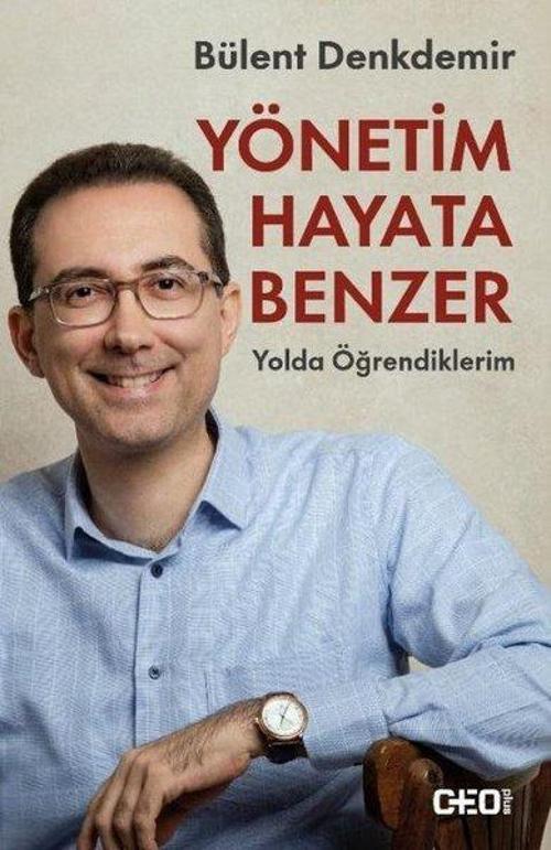 Yönetim Hayata Benzer Yolda Öğrendiklerim