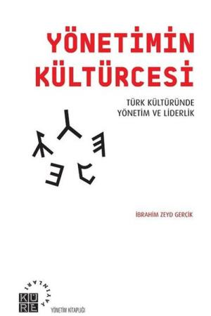 Yönetimin Kültürcesi Türk Kültüründe Yönetim ve Liderlik