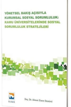 Yönetsel Bakış Açısıyla Kurumsal Sosyal Sorumluluk Kamu Üniversitelerinde Sosyal Sorumluluk Stratejileri
