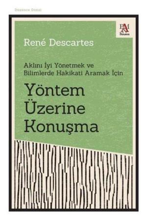Yöntem Üzerine Konuşma Aklını İyi Yönetmek ve Bilimlerde Hakikati Aramak İçin
