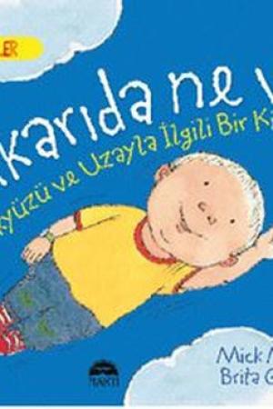 Yukarıda Ne Var? Gökyüzü ve Uzayla İlgili Bir Kitap / Harika Bilgiler Serisi