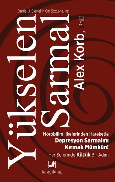 Yükselen Sarmal / Nörobilim İlkelerinden Yararlanarak Kötü Giden Depresyon Sarmalını Kırmak