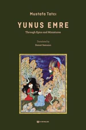 Yûnus Emre Through Epics and Miniatures