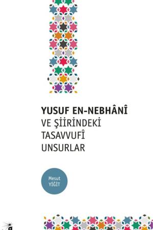 Yusuf en-Nebhani ve Şiirindeki Tasavvufi Unsurlar