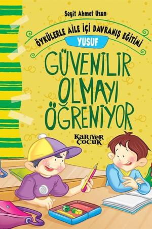 Yusuf Güvenilir Olmayı Öğreniyor / Öykülerle Aile İçi Davranış Eğitimi