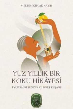 Yüz Yıllık Bir Koku Hikayesi: Eyüp Sabri Tuncer ve Dört Kuşağı