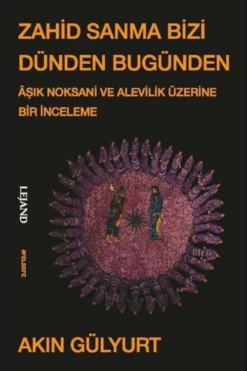 Zahid Sanma Bizi Dünden Bugünden Âşık Noksani ve Alevilik Üzerine Bir İnceleme
