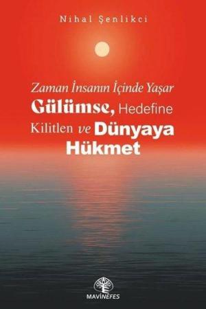 Zaman İnsanın İçinde Yaşar Gülümse, Hedefine Kilitlen ve Dünyaya Hükmet