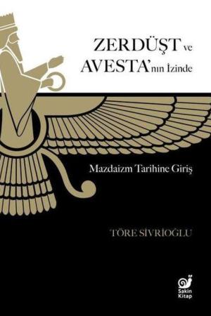 Zerdüşt ve Avesta'nın İzinde / Mazdaizm Tarihine Giriş