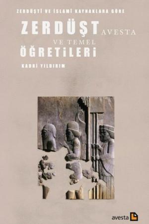 Zerdüşti ve İslami Kaynaklara Göre Zerdüşt Avesta ve Temel Öğretileri
