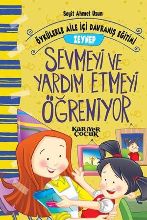 Zeynep Sevmeyi ve Yardım Etmeyi Öğreniyor - Öykülerle Aile İçi Davranış Eğitimi