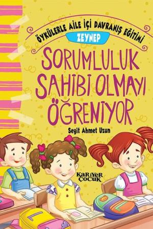 Zeynep Sorumluluk Sahibi Olmayı Öğreniyor - Öykülerle Aile İçi Davranış Eğitimi