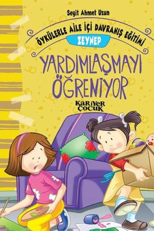 Zeynep Yardımlaşmayı Öğreniyor - Öykülerle Aile İçi Davranış Eğitimi