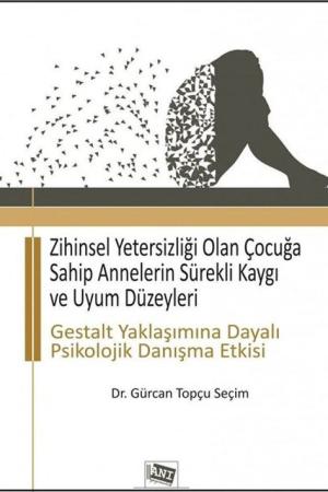 Zihinsel Yetersizliği Olan Çocuğa Sahip Annelerin Sürekli Kaygı ve Uyum Düzeyleri