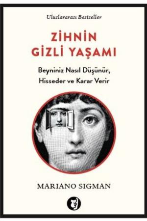 Zihnin Gizli Yaşamı Beyniniz Nasıl Düşünür, Hisseder ve Karar Verir
