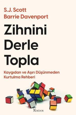 Zihnini Derle Topla: Kaygıdan ve Aşırı Düşünmeden Kurtulma Rehberi