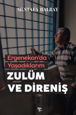 Zulüm ve Direniş Ergenekon'da Yaşadıklarım